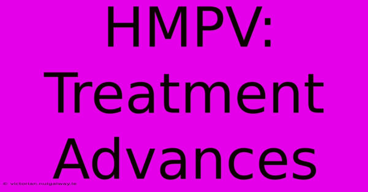 HMPV: Treatment Advances