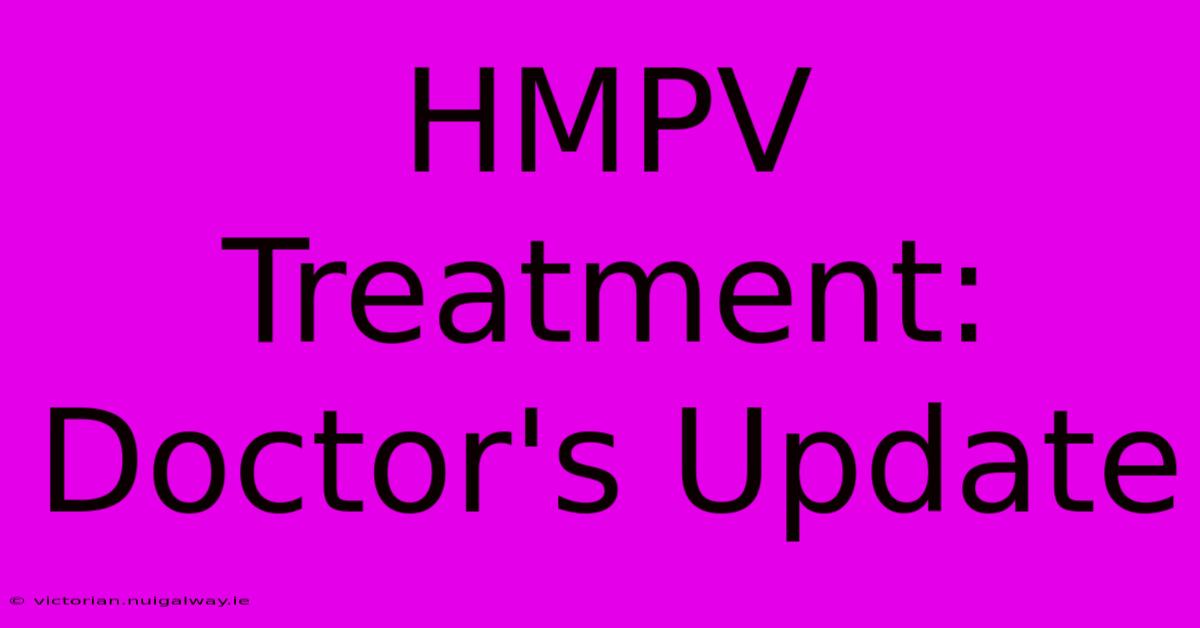 HMPV Treatment: Doctor's Update