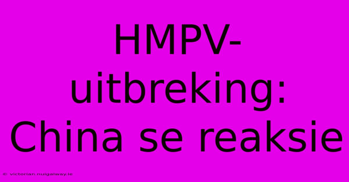 HMPV-uitbreking: China Se Reaksie