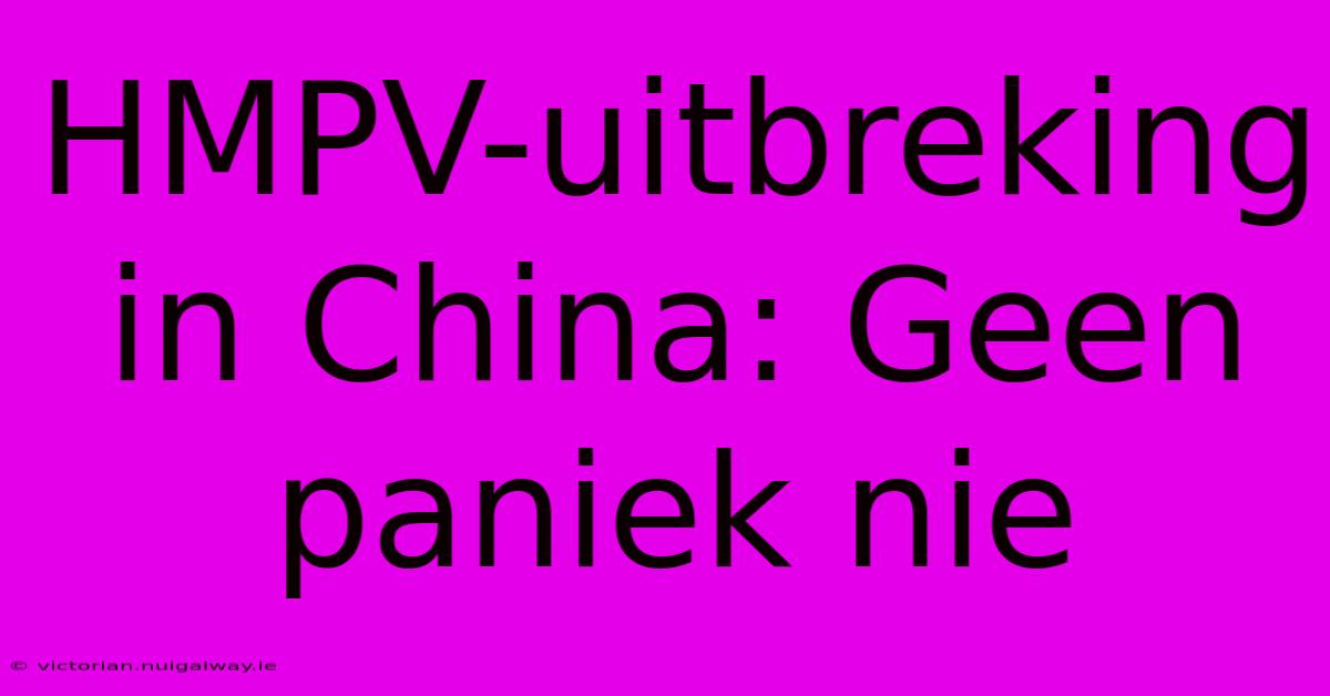 HMPV-uitbreking In China: Geen Paniek Nie