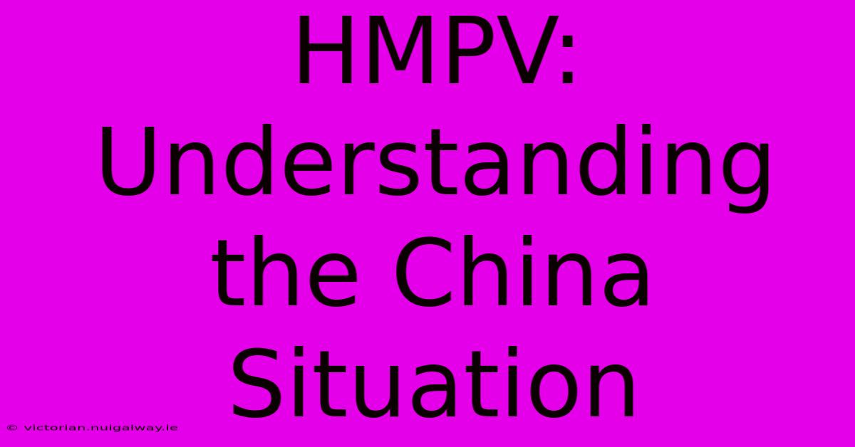 HMPV: Understanding The China Situation