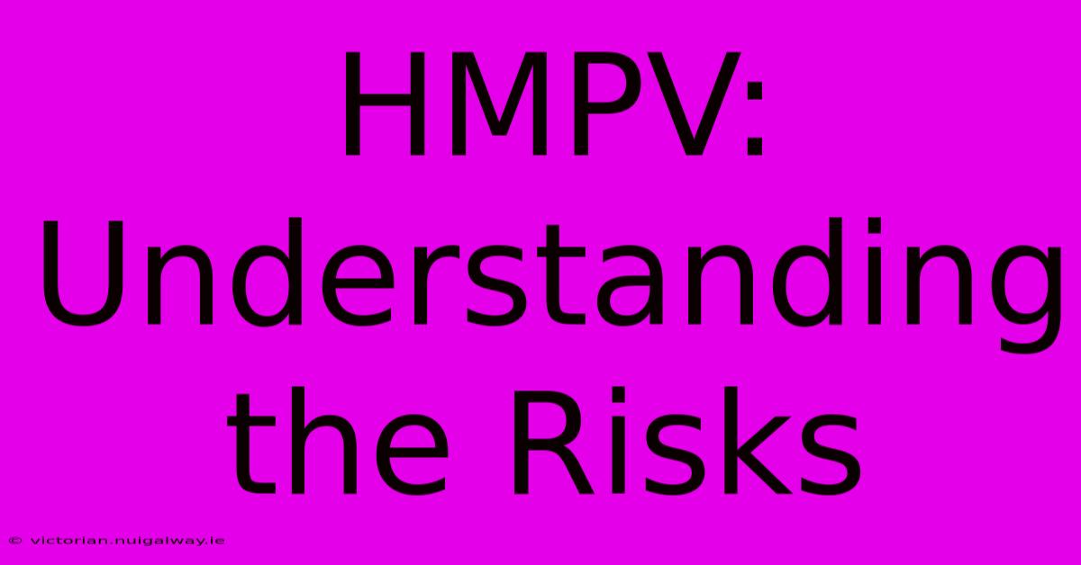 HMPV: Understanding The Risks