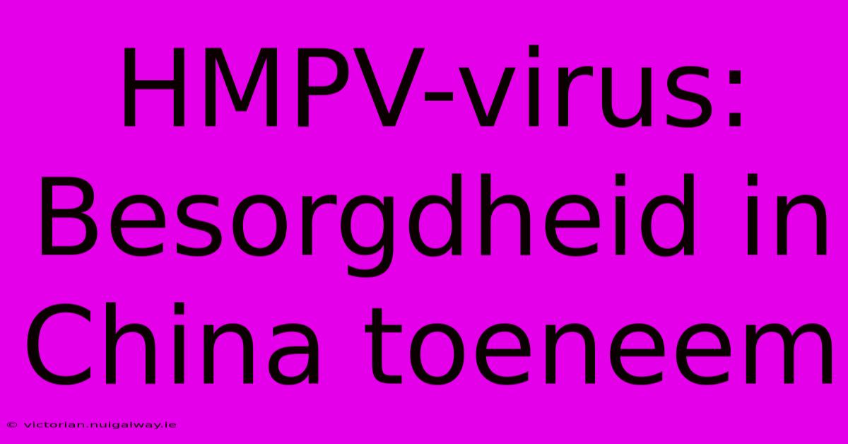 HMPV-virus: Besorgdheid In China Toeneem