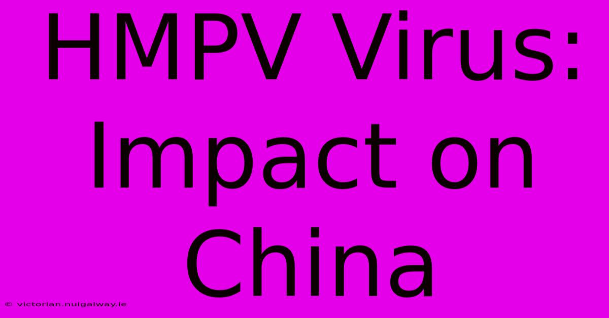 HMPV Virus: Impact On China