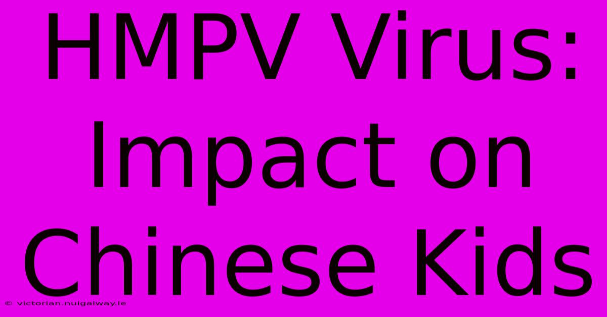 HMPV Virus: Impact On Chinese Kids