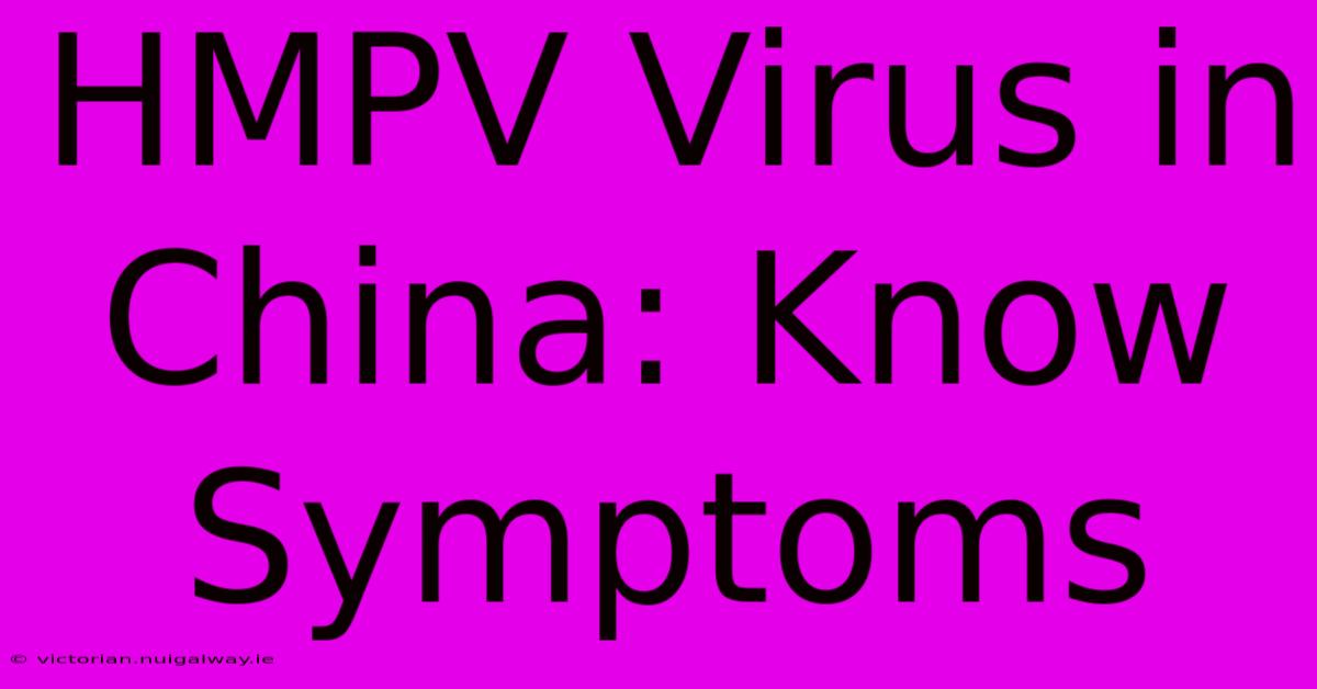 HMPV Virus In China: Know Symptoms