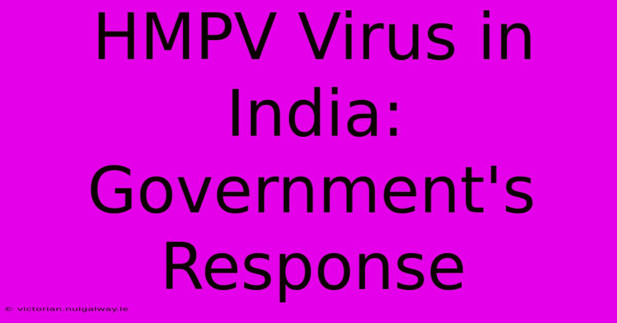 HMPV Virus In India: Government's Response