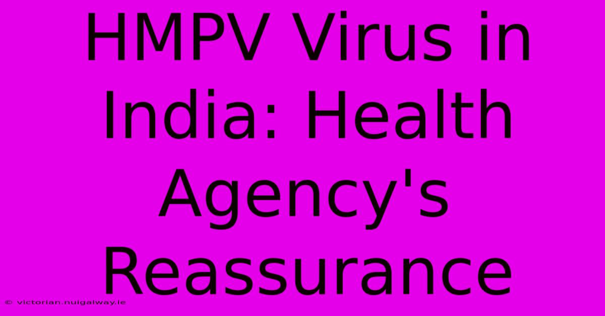 HMPV Virus In India: Health Agency's Reassurance