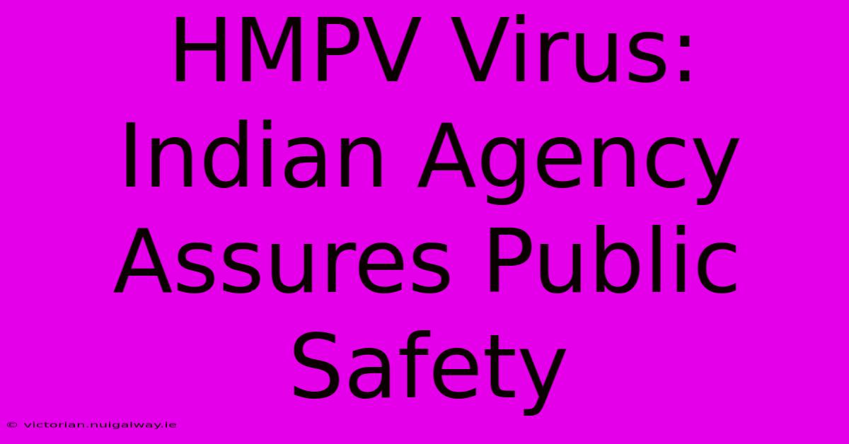 HMPV Virus: Indian Agency Assures Public Safety