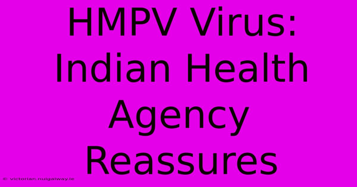 HMPV Virus: Indian Health Agency Reassures