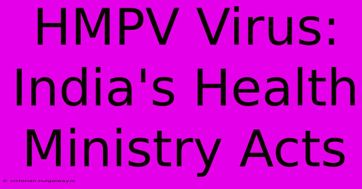 HMPV Virus: India's Health Ministry Acts