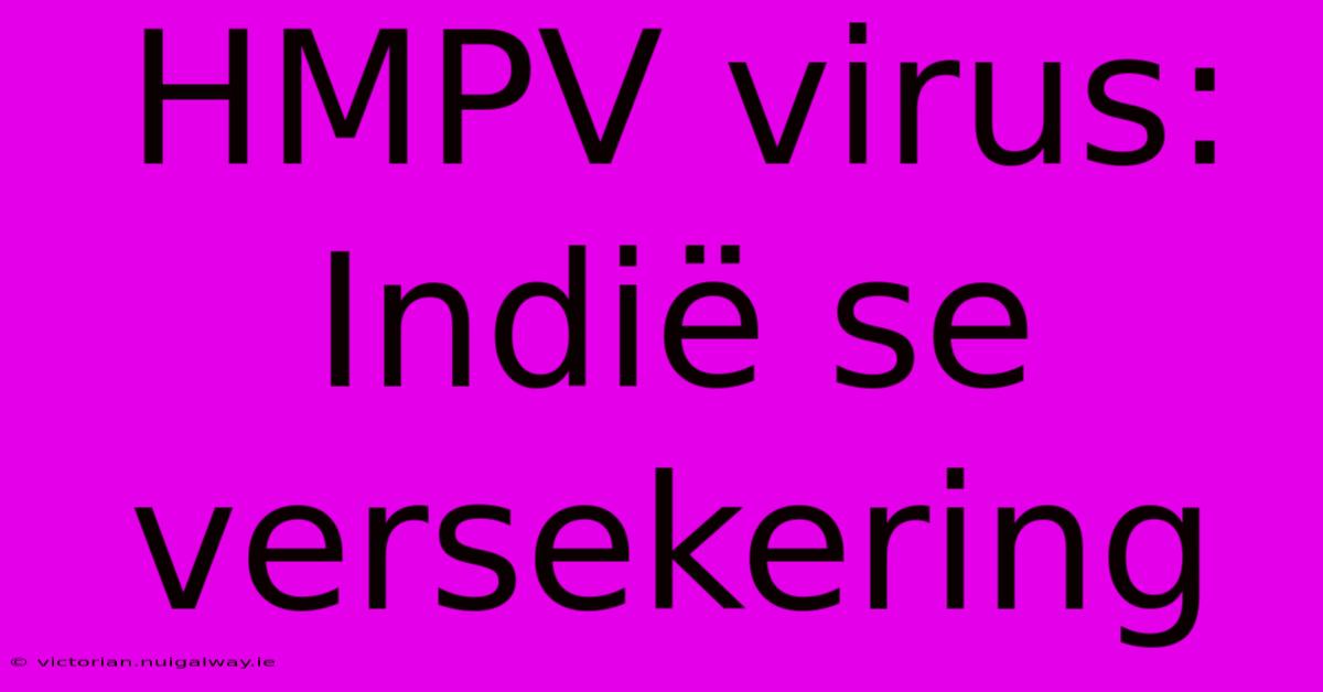 HMPV Virus: Indië Se Versekering