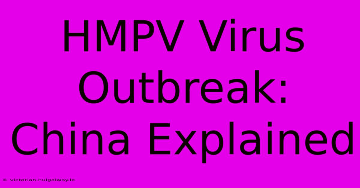 HMPV Virus Outbreak: China Explained