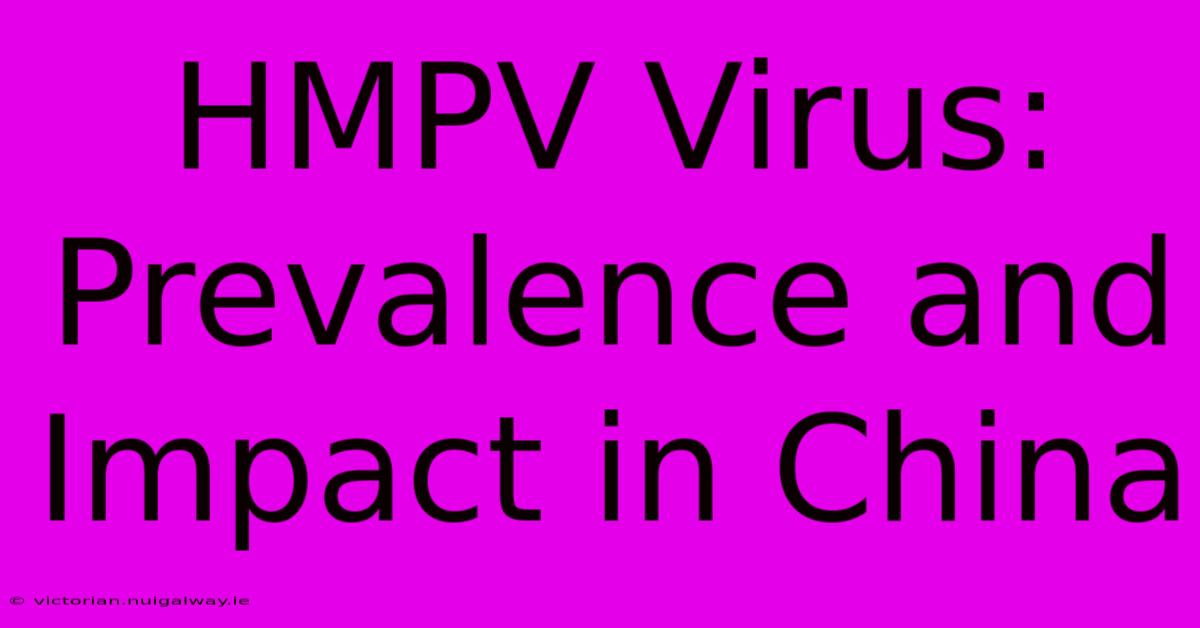 HMPV Virus: Prevalence And Impact In China