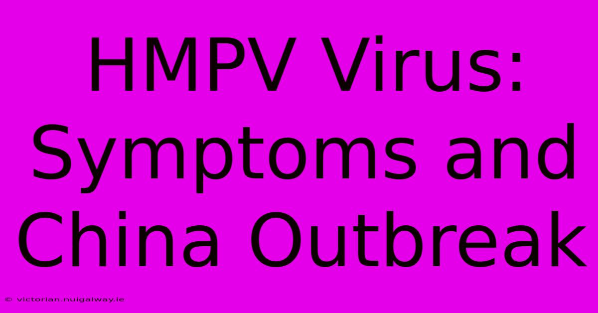 HMPV Virus: Symptoms And China Outbreak