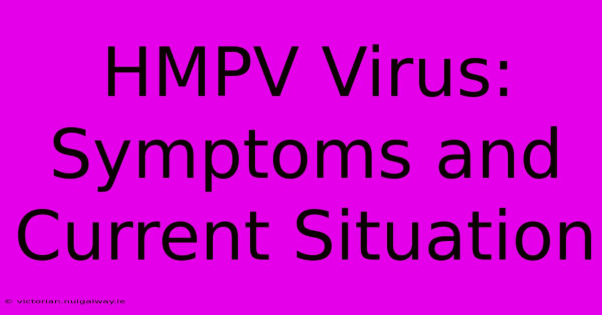 HMPV Virus: Symptoms And Current Situation