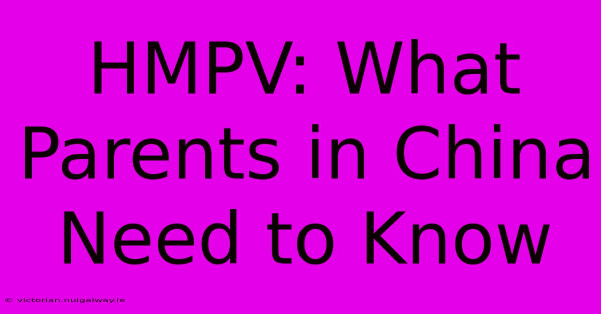 HMPV: What Parents In China Need To Know