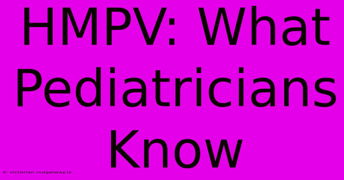 HMPV: What Pediatricians Know