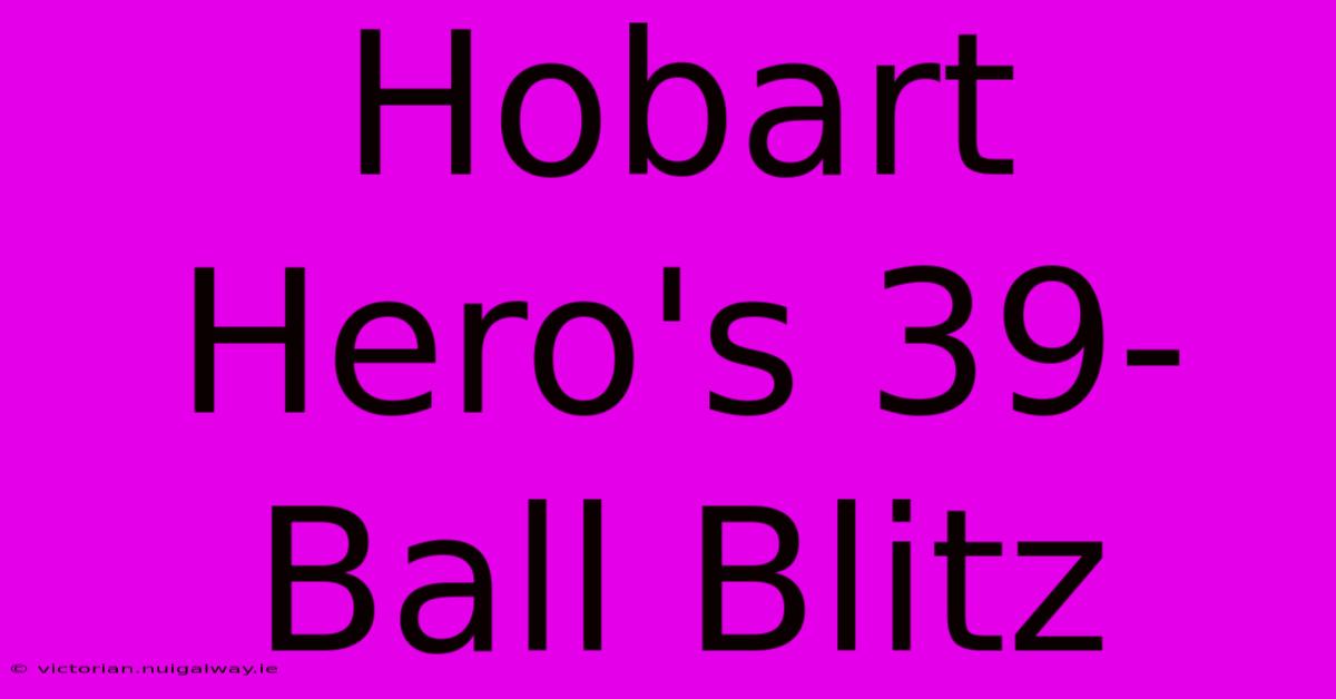 Hobart Hero's 39-Ball Blitz