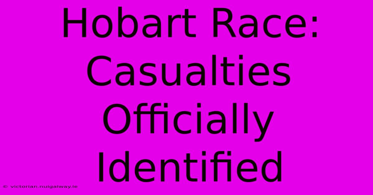 Hobart Race: Casualties Officially Identified