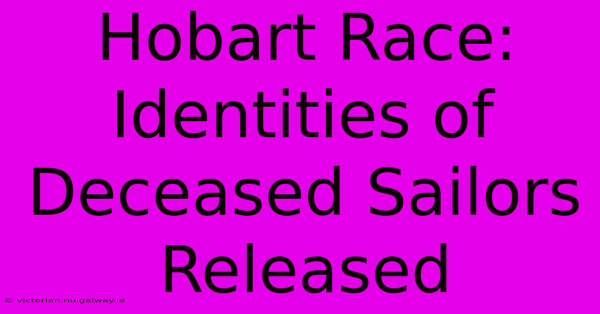 Hobart Race: Identities Of Deceased Sailors Released