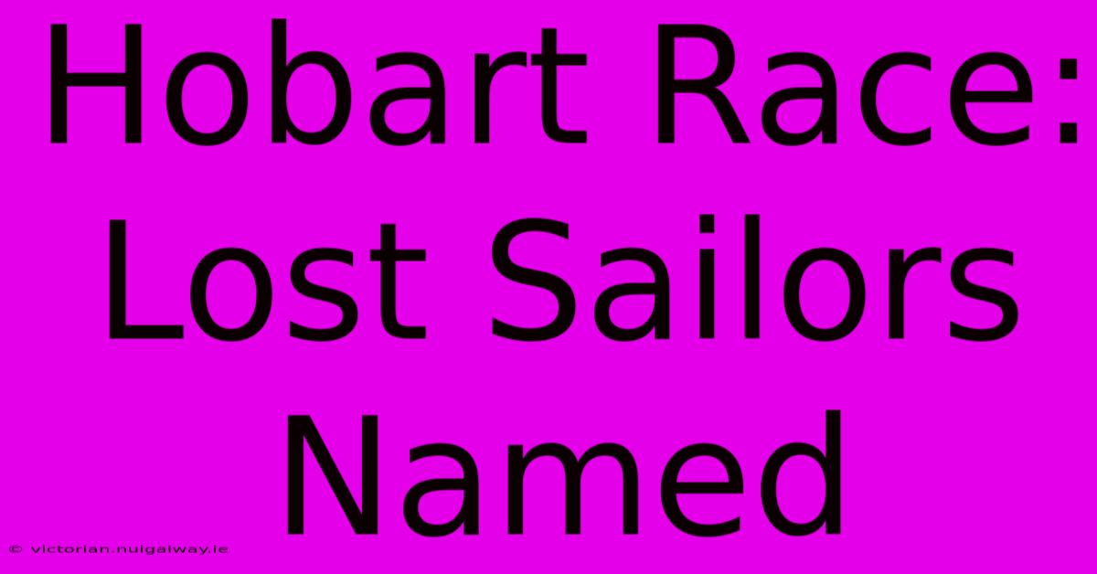 Hobart Race: Lost Sailors Named