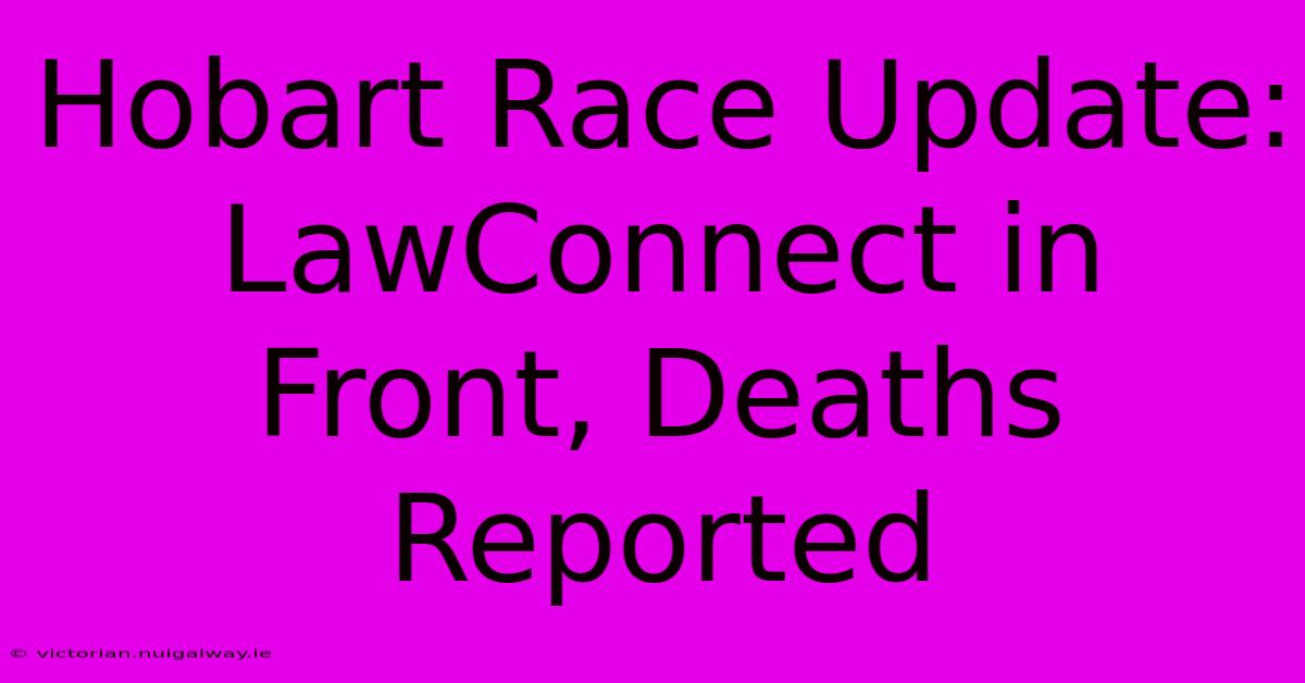 Hobart Race Update: LawConnect In Front, Deaths Reported