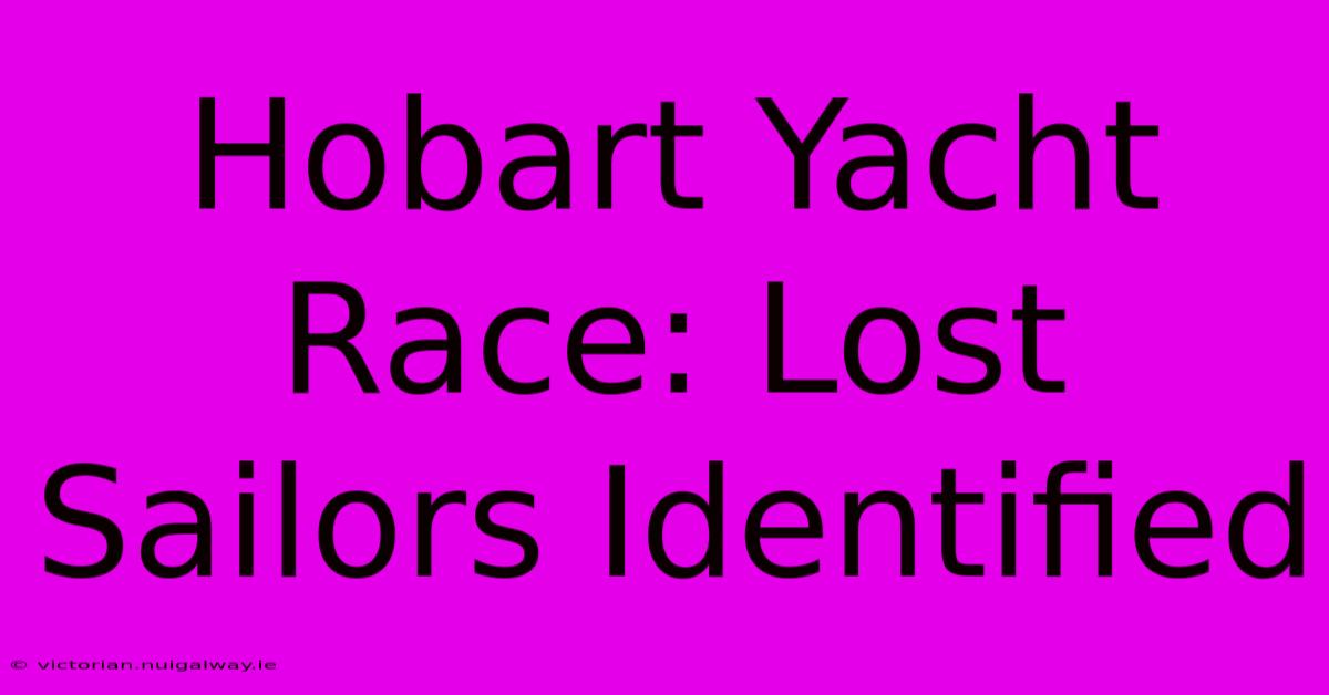 Hobart Yacht Race: Lost Sailors Identified