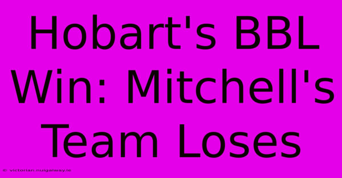 Hobart's BBL Win: Mitchell's Team Loses