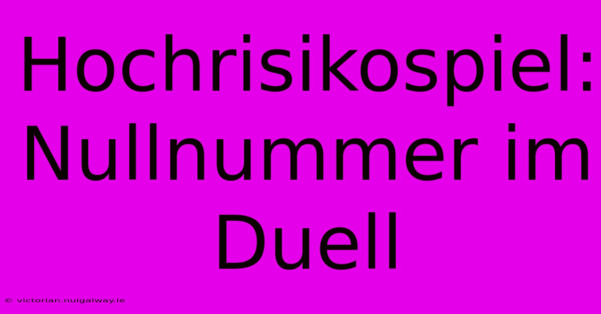 Hochrisikospiel: Nullnummer Im Duell