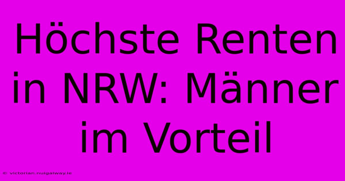 Höchste Renten In NRW: Männer Im Vorteil