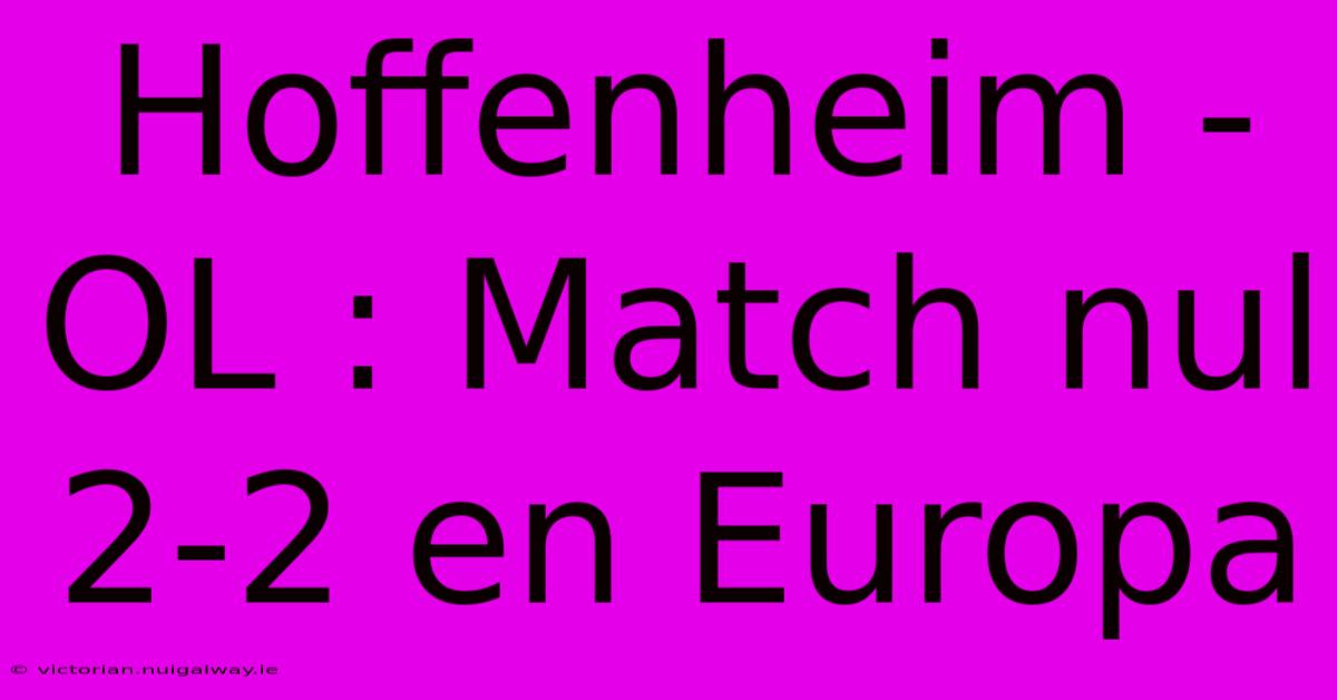 Hoffenheim - OL : Match Nul 2-2 En Europa