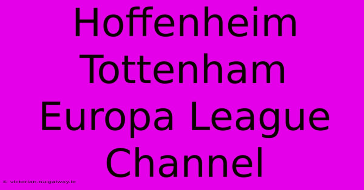 Hoffenheim Tottenham Europa League Channel