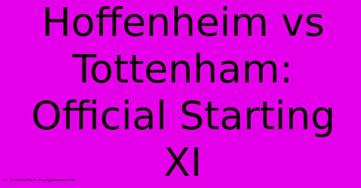 Hoffenheim Vs Tottenham: Official Starting XI