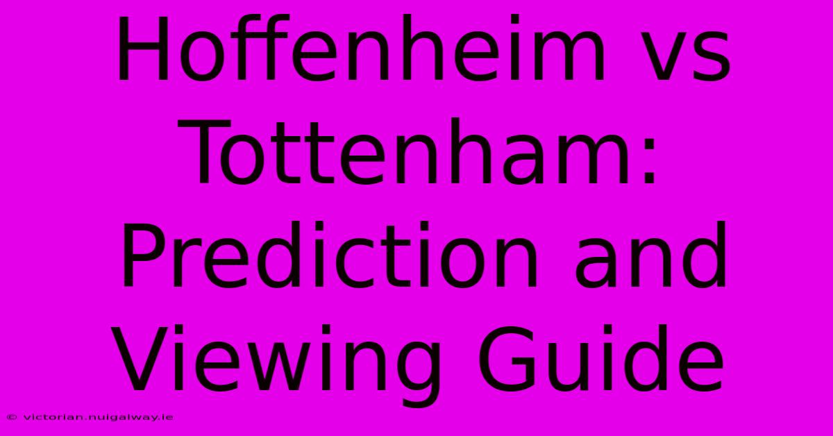 Hoffenheim Vs Tottenham: Prediction And Viewing Guide