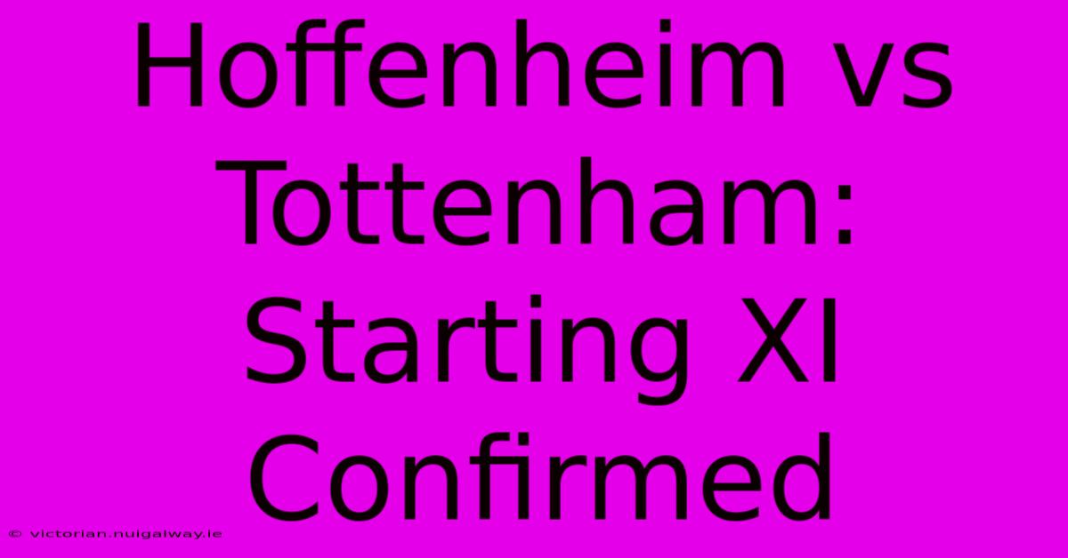 Hoffenheim Vs Tottenham: Starting XI Confirmed