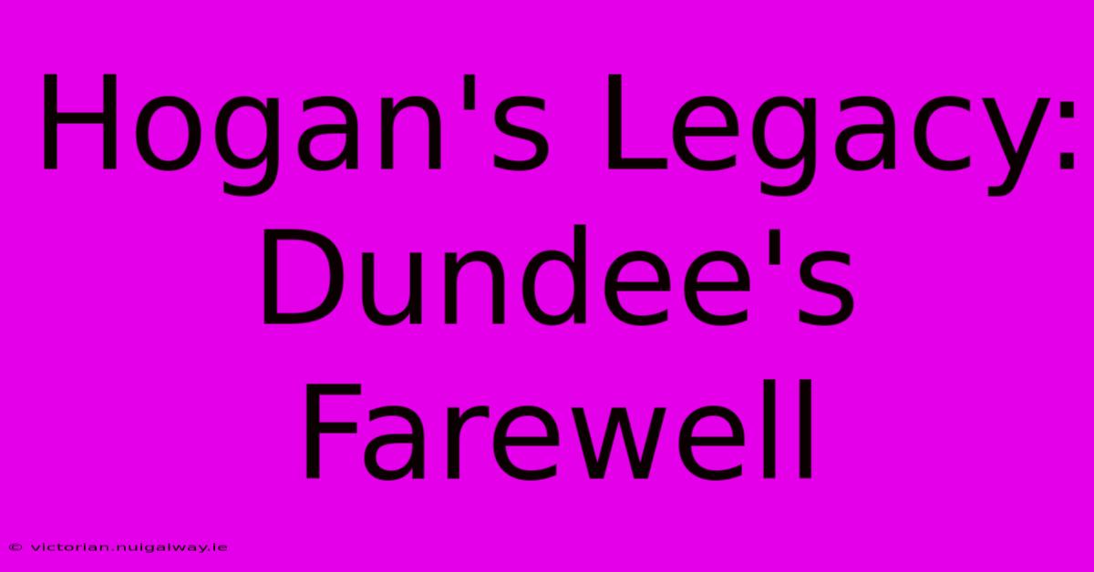 Hogan's Legacy: Dundee's Farewell