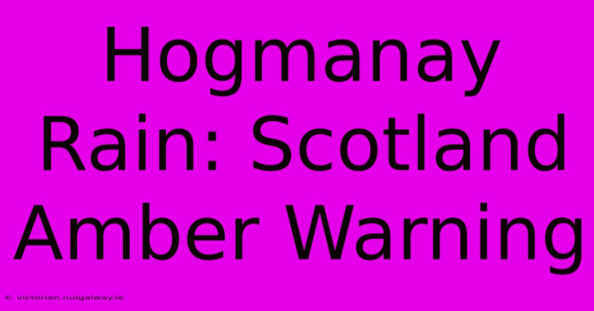 Hogmanay Rain: Scotland Amber Warning