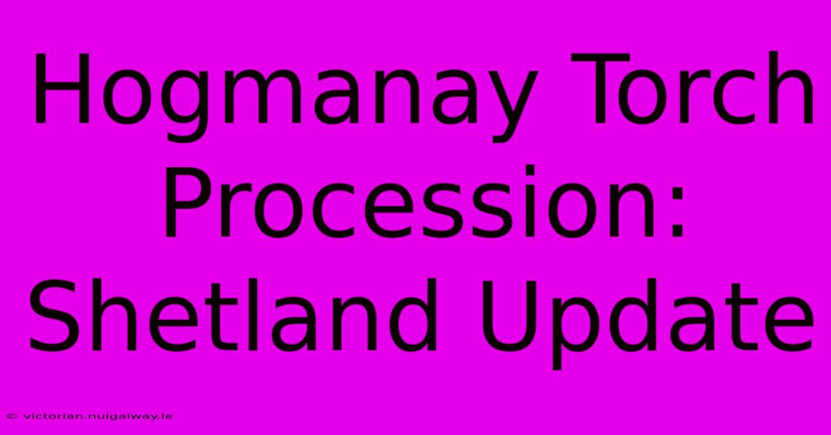 Hogmanay Torch Procession: Shetland Update