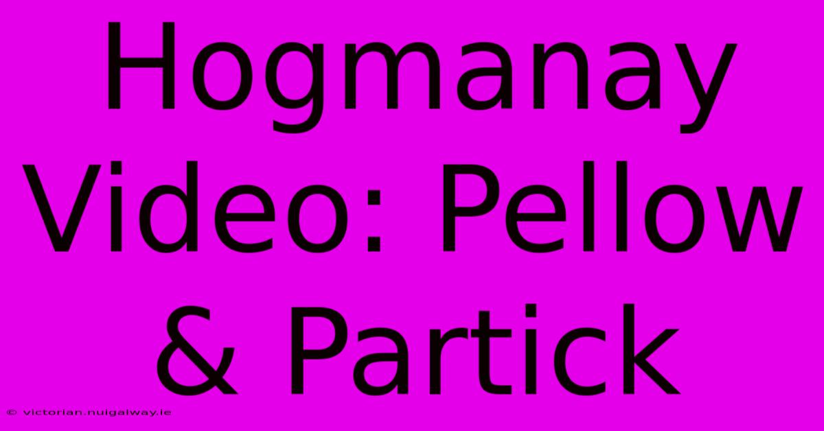 Hogmanay Video: Pellow & Partick