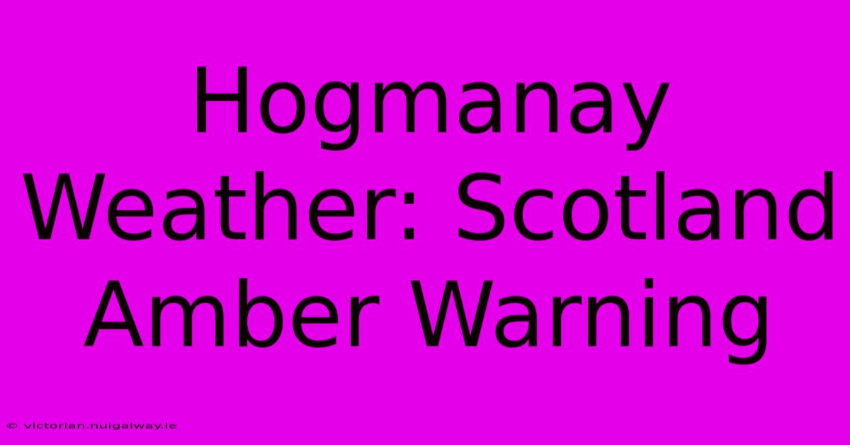 Hogmanay Weather: Scotland Amber Warning