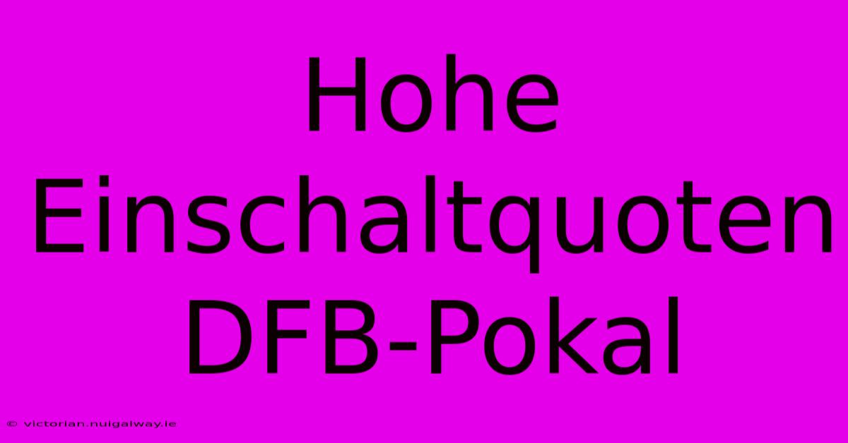 Hohe Einschaltquoten DFB-Pokal