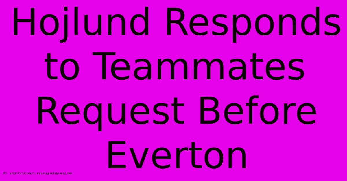 Hojlund Responds To Teammates Request Before Everton