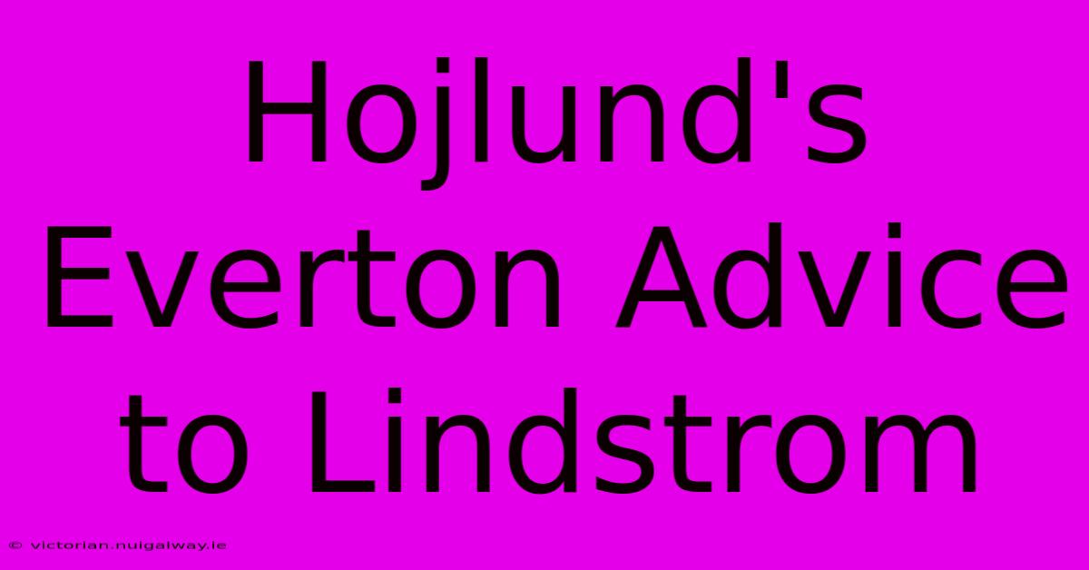 Hojlund's Everton Advice To Lindstrom