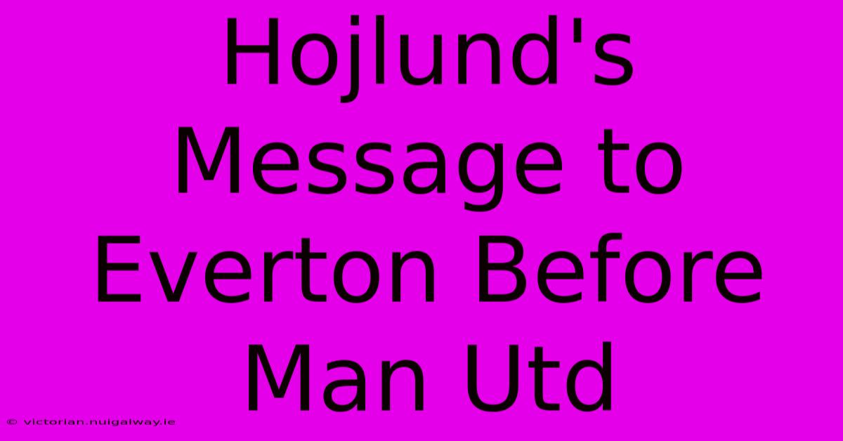 Hojlund's Message To Everton Before Man Utd