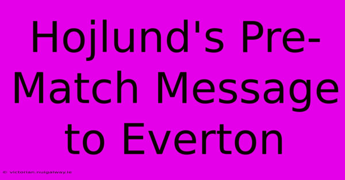 Hojlund's Pre-Match Message To Everton