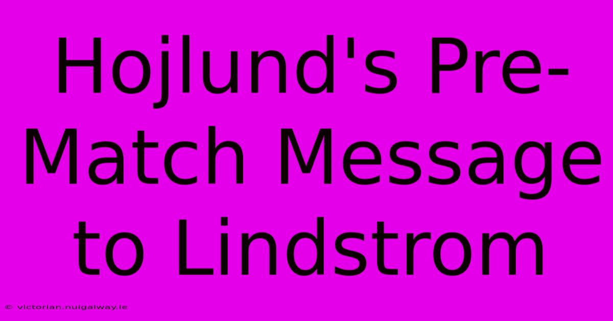 Hojlund's Pre-Match Message To Lindstrom