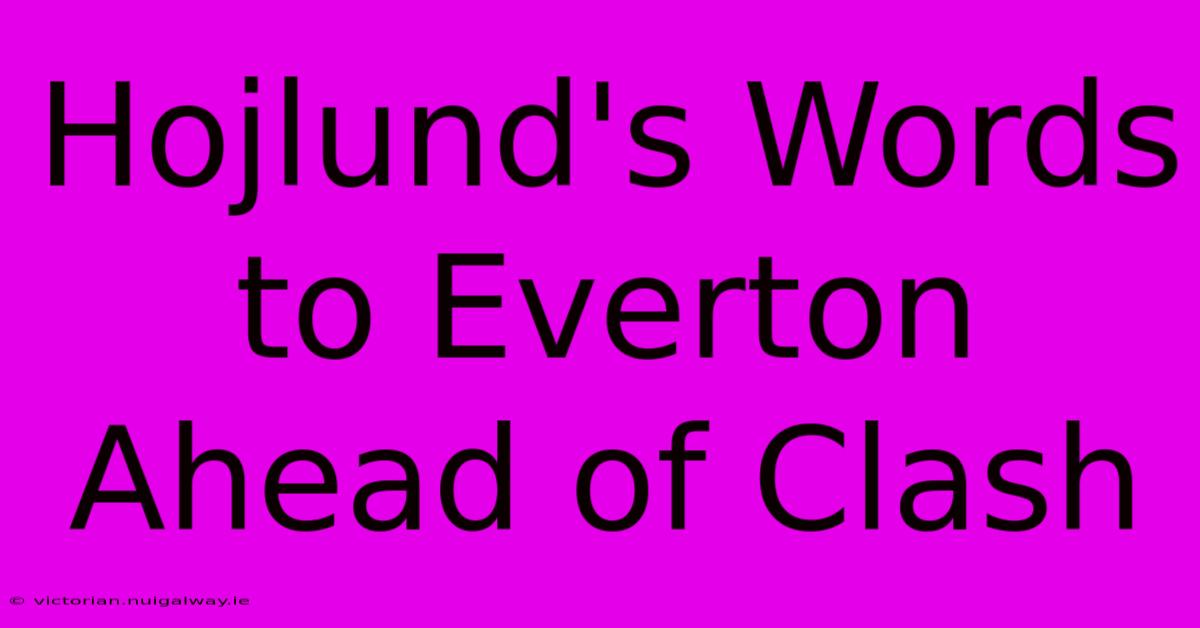 Hojlund's Words To Everton Ahead Of Clash