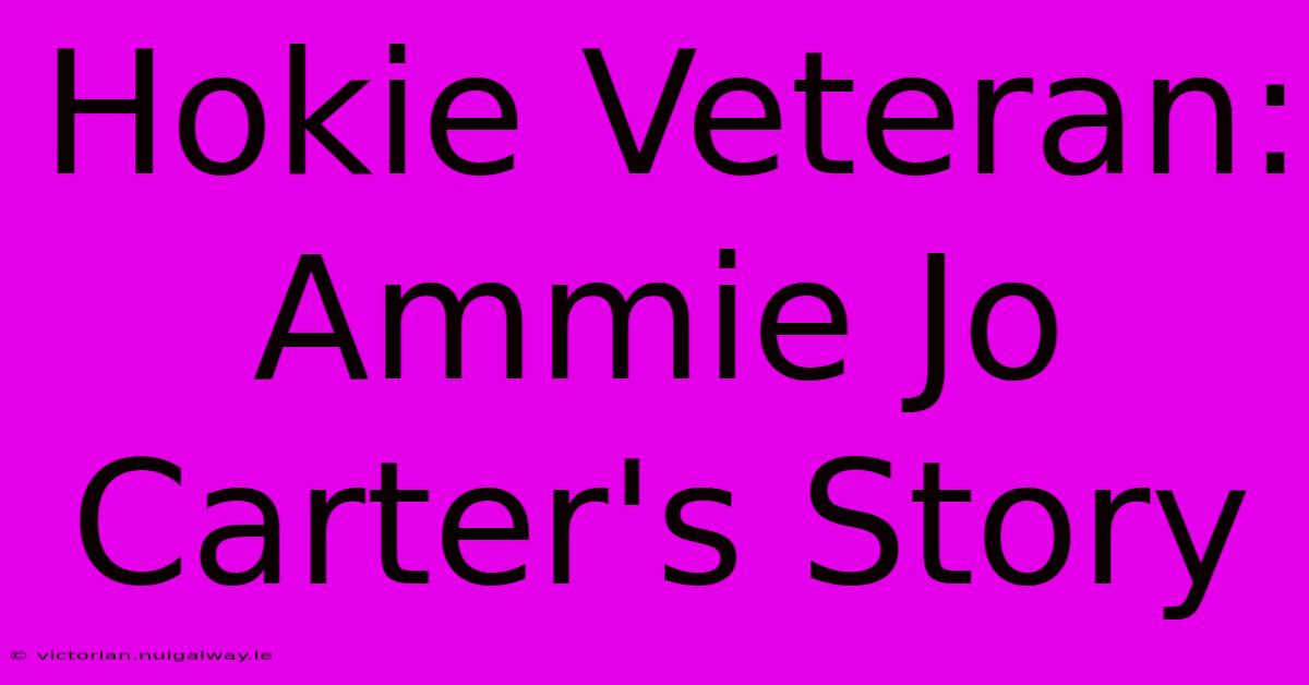 Hokie Veteran: Ammie Jo Carter's Story