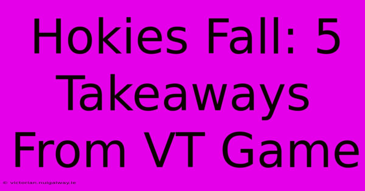 Hokies Fall: 5 Takeaways From VT Game